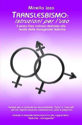 Cover image for Translesbismo: Istruzioni Per L'uso - Il Primo Libro Italiano Dedicato Alla Realta Delle Transgender Lesbiche.