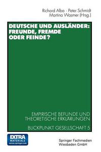 Cover image for Deutsche Und Auslander: Freunde, Fremde Oder Feinde?: Empirische Befunde Und Theoretische Erklarungen Blickpunkt Gesellschaft 5