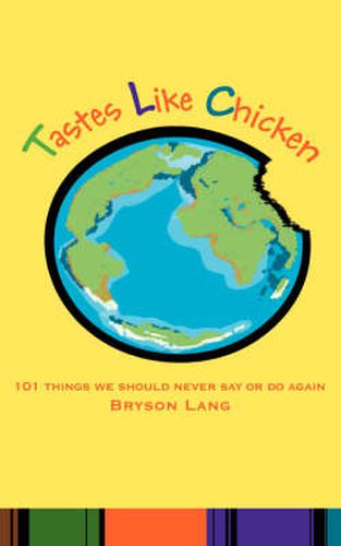 Cover image for Tastes Like Chicken: 101 Things We Should Never Say or Do Again