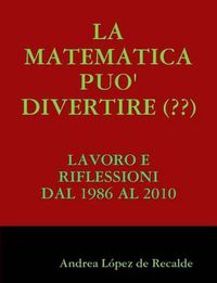 Cover image for LA Matematica Puo' Divertire (??)