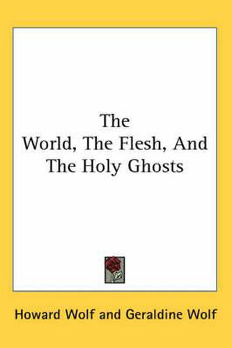 Cover image for The World, the Flesh, and the Holy Ghosts