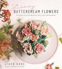 Cover image for Stunning Buttercream Flowers: 25 Projects to Create Beautiful Flora, Cacti and Succulents