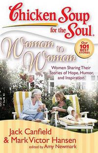 Cover image for Chicken Soup for the Soul: Woman to Woman: Women Sharing Their Stories of Hope, Humor, and Inspiration