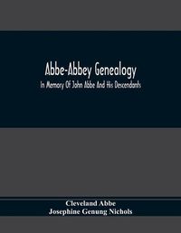 Cover image for Abbe-Abbey Genealogy, In Memory Of John Abbe And His Descendants