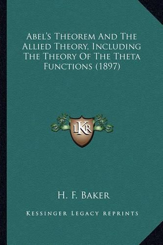 Cover image for Abel's Theorem and the Allied Theory, Including the Theory of the Theta Functions (1897)