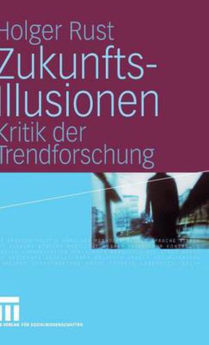 Zukunftsillusionen: Kritik der Trendforschung