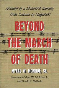 Cover image for Beyond the March of Death: Memoir of a Soldier's Journey from Bataan to Nagasaki