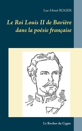 Le Roi Louis II de Baviere dans la poesie francaise