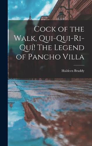 Cover image for Cock of the Walk, Qui-qui-ri-qui! The Legend of Pancho Villa