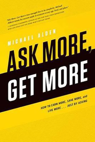 Cover image for Ask More, Get More: How to Earn More, Save More, and Live More... Just by Asking