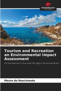 Cover image for Tourism and Recreation an Environmental Impact Assessment