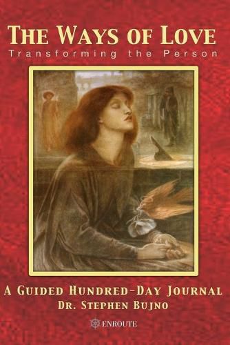Cover image for The Ways of Love: Transforming the Person, A Guided Hundred Day Journal