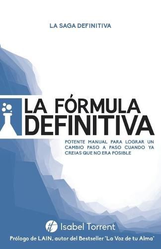 Cover image for La Formula Definitiva: Potente manual para lograr un cambio paso a paso cuando ya creias que no era posible