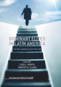 Cover image for Dominant Elites in Latin America: From Neo-Liberalism to the 'Pink Tide