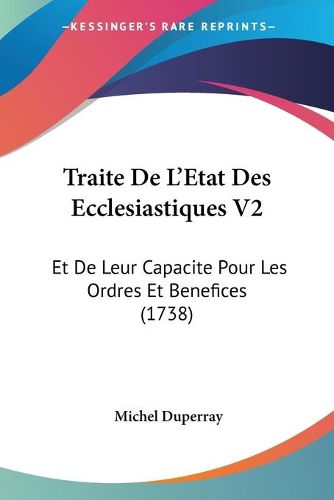 Cover image for Traite de L'Etat Des Ecclesiastiques V2: Et de Leur Capacite Pour Les Ordres Et Benefices (1738)