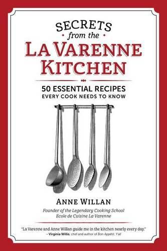 Secrets from the la Varenne Kitchen: 50 Essential Recipes Every Cook Needs to Know