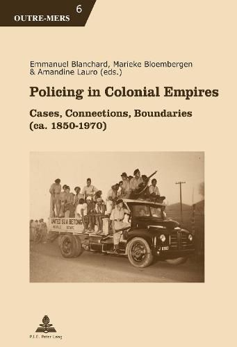 Cover image for Policing in Colonial Empires: Cases, Connections, Boundaries (ca. 1850-1970)