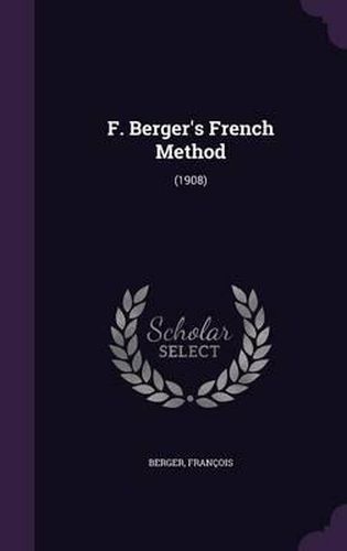 Cover image for F. Berger's French Method: (1908)