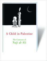 Cover image for A Child in Palestine: The Cartoons of Naji al-Ali