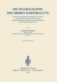 Cover image for Die Phlebographie Der Oberen Koerperhalfte: Unter Besonderer Berucksichtigung Anatomischer Varietaten Und Hamodynamisch Bedingter Phanomene Im Venenkontrastbild