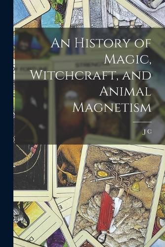 Cover image for An History of Magic, Witchcraft, and Animal Magnetism