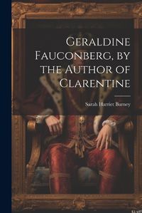 Cover image for Geraldine Fauconberg, by the Author of Clarentine