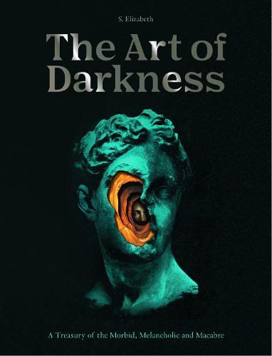 Cover image for The Art of Darkness: A Treasury of the Morbid, Melancholic and Macabre