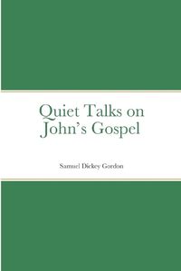 Cover image for Quiet Talks on John's Gospel