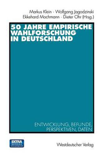 Cover image for 50 Jahre Empirische Wahlforschung in Deutschland: Entwicklung, Befunde, Perspektiven, Daten