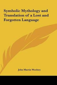 Cover image for Symbolic Mythology and Translation of a Lost and Forgotten Language