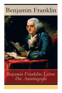 Cover image for Benjamin Franklins Leben: Die Autobiografie