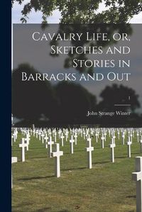 Cover image for Cavalry Life, or, Sketches and Stories in Barracks and Out; 1