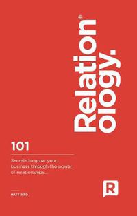 Cover image for Relationology: 101 Secrets to grow your business through the power of relationships