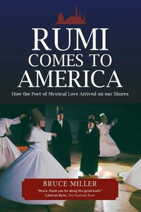 Cover image for Rumi Comes to America: How the Poet of Mystical Love Arrived on our Shores