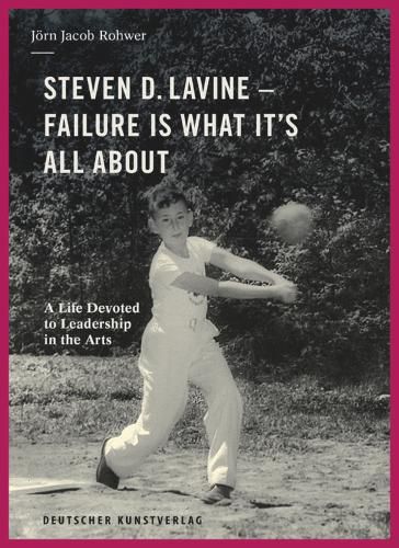 Cover image for Steven D. Lavine. Failure is What It's All About: A Life Devoted to Leadership in the Arts