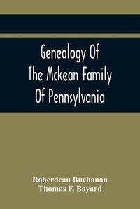 Cover image for Genealogy Of The Mckean Family Of Pennsylvania: With A Biography Of The Hon. Thomas Mckean