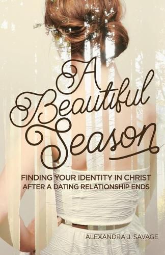 Cover image for A Beautiful Season: Finding Your Identity in Christ After a Dating Relationship Ends