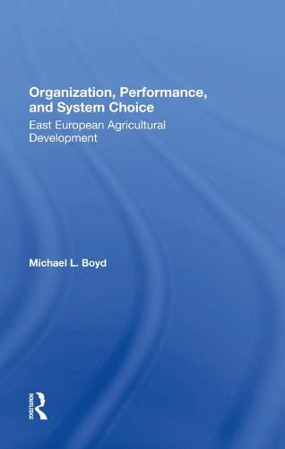 Cover image for Organization, Performance, and System Choice: East European Agricultural Development