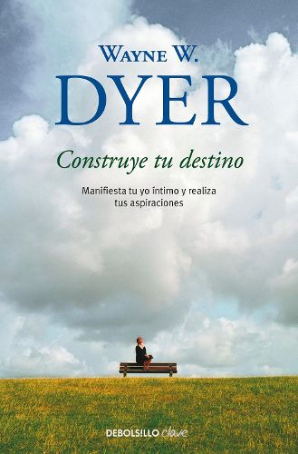 Cover image for Construye tu destino: Manifiesta tu yo intimo y realiza tus aspiraciones / Manifest Your Destiny