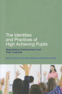 Cover image for The Identities and Practices of High Achieving Pupils: Negotiating Achievement and Peer Cultures