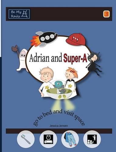 Adrian and Super-A Go to Bed and Visit Space: Life Skills for Children with Autism & ADHD