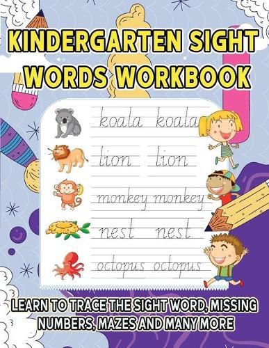 Cover image for Kindergarten Sight Words Workbook: Learn to trace the sight words, Missing Numbers, Mazes And Many More