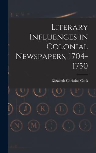 Cover image for Literary Influences in Colonial Newspapers, 1704-1750