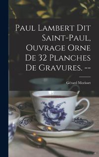 Cover image for Paul Lambert Dit Saint-Paul, Ouvrage Orne De 32 Planches De Gravures. --