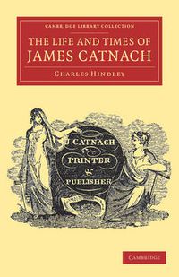 Cover image for The Life and Times of James Catnach, (Late of Seven Dials), Ballad Monger