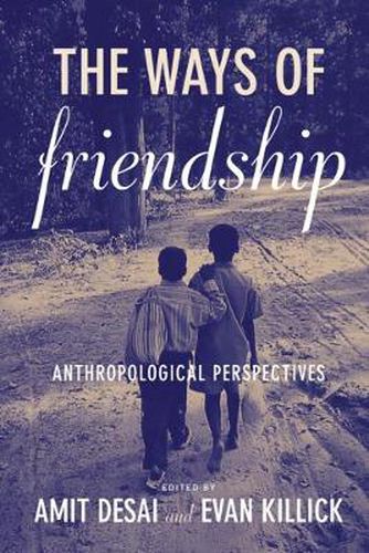 Cover image for The Ways of Friendship: Anthropological Perspectives