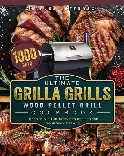 Cover image for The Ultimate Grilla Grills Wood Pellet Grill Cookbook: 1000-Day Irresistible And Tasty BBQ Recipes For your Whole Family