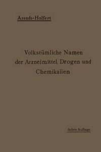 Cover image for Volkstumliche Namen Der Arzneimittel, Drogen Und Chemikalien: Eine Sammlung Der Im Volksmunde Gebrauchlichen Benennungen Und Handelsbezeichnungen