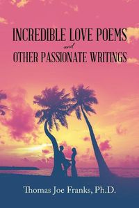 Cover image for Incredible Love Poems and Other Passionate Writings