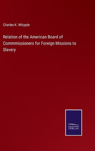 Cover image for Relation of the American Board of Commmissioners for Foreign Missions to Slavery